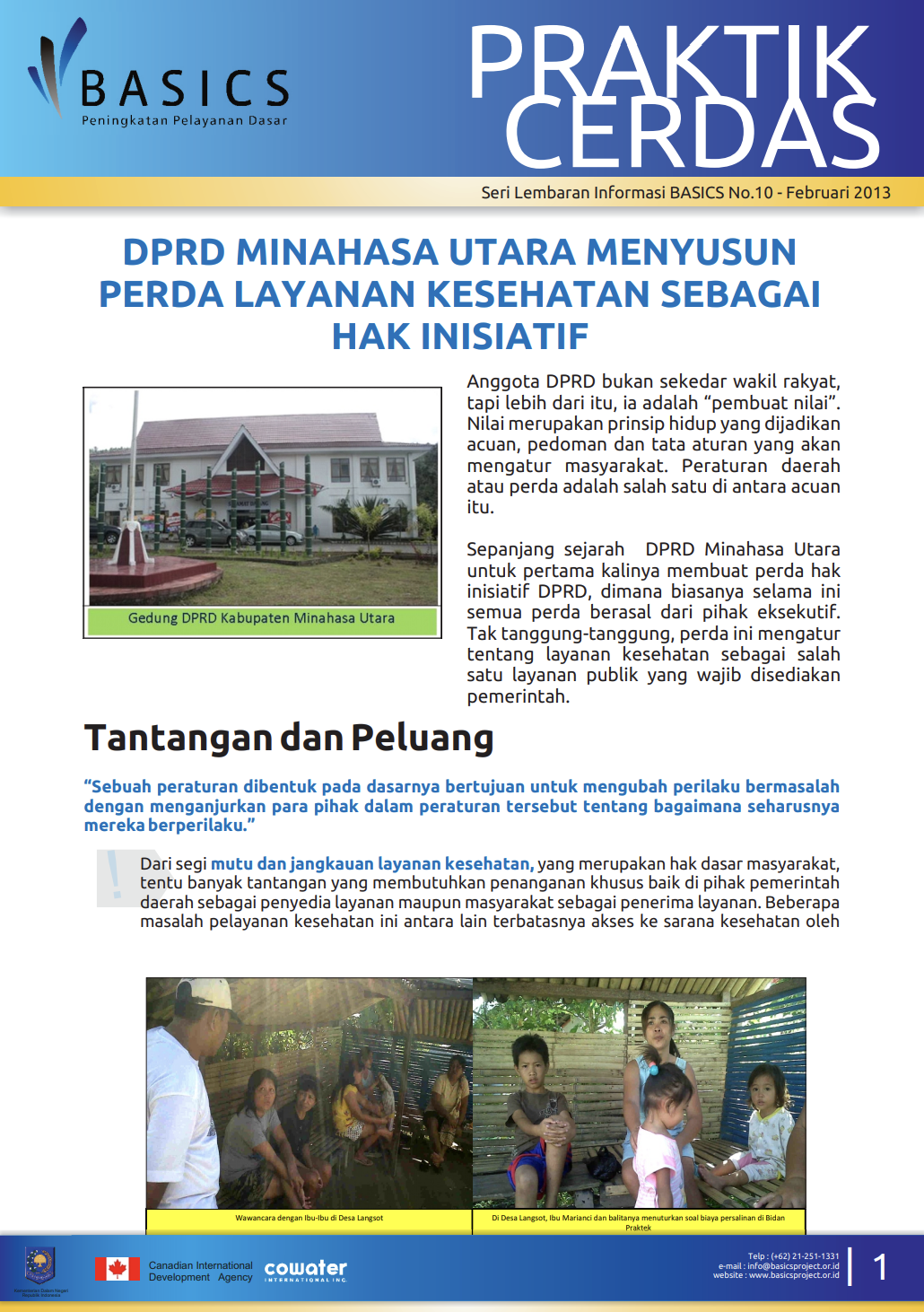 Dari segi yang merupakan hak dasar masyarakat, tentu banyak tantangan yang membutuhkan penanganan khusus baik di pihak pemerintah daerah sebagai penyedia layanan maupun masyarakat sebagai penerima layanan. Beberapa masalah pelayanan kesehatan ini antara lain terbatasnya akses ke sarana kesehatan oleh 